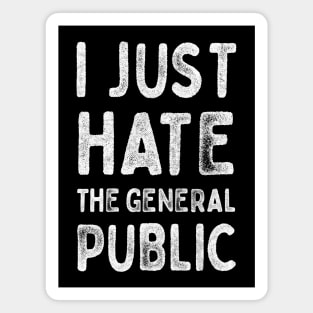 I Just Hate The General Public  -  Partridge Quotes Magnet